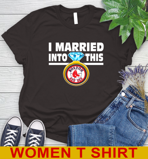 Boston Red Sox MLB Baseball I Married Into This My Team Sports Women's T-Shirt 9