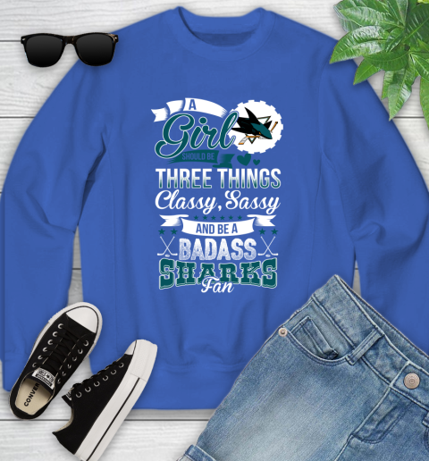 San Jose Sharks NHL Hockey A Girl Should Be Three Things Classy Sassy And A Be Badass Fan Youth Sweatshirt 7