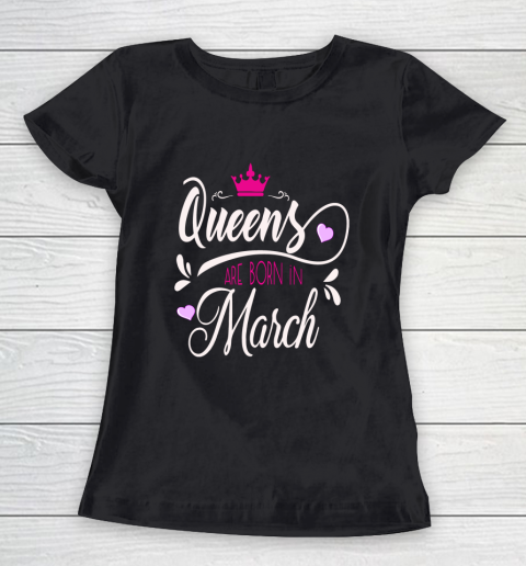 March Girl Birthday Gift Queens Are Born In March Women's T-Shirt