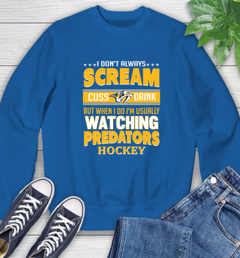 Nashville Predators NHL Hockey I Scream Cuss Drink When I'm Watching My Team Sweatshirt 9