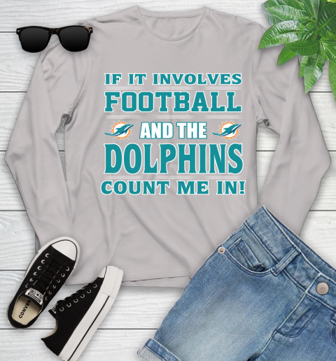 NFL If It Involves Football And The Miami Dolphins Count Me In Sports Youth Long Sleeve 12