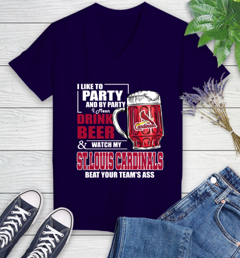 MLB I Like To Party And By Party I Mean Drink Beer And Watch My St.Louis Cardinals Beat Your Team's Ass Baseball Women's V-Neck T-Shirt 3