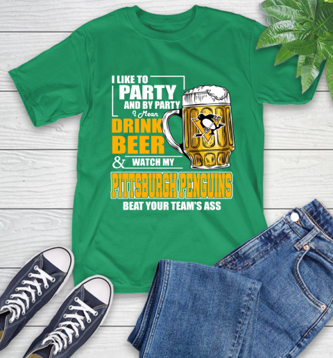 NHL I Like To Party And By Party I Mean Drink Beer And Watch My Pittsburgh Penguins Beat Your Team's Ass Hockey T-Shirt 7
