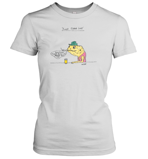 Funny Iguana Joke Sometimes Iguana Blow My Brains Out Lol Women's T