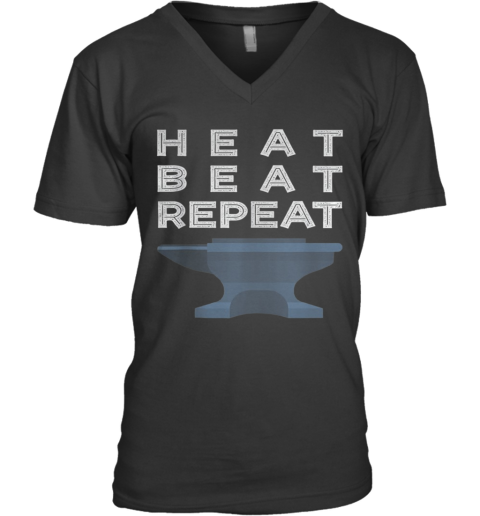 Heat Beat Repeat Blacksmithing Metalworker V-Neck T-Shirt