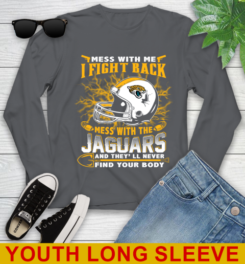 NFL Football Jacksonville Jaguars Mess With Me I Fight Back Mess With My Team And They'll Never Find Your Body Shirt Youth Long Sleeve 9