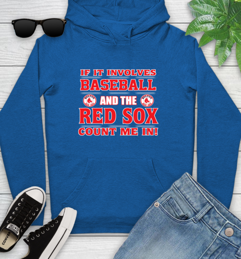 MLB If It Involves Baseball And The Boston Red Sox Count Me In Sports Youth Hoodie 9