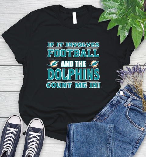 NFL If It Involves Football And The Miami Dolphins Count Me In Sports Women's T-Shirt 2