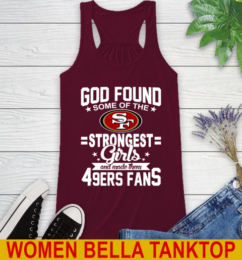 San Francisco 49ers NFL Football God Found Some Of The Strongest Girls Adoring Fans Racerback Tank 2
