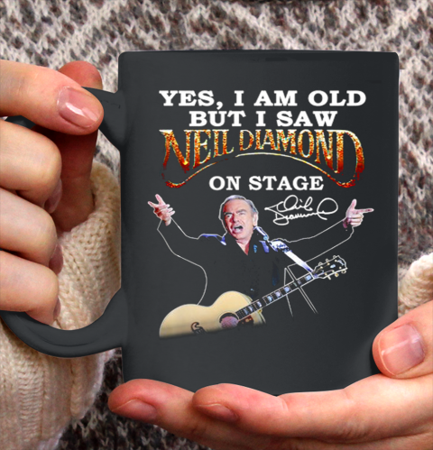 Yes I Am Old But I Saw Neil Diamond On Stage Ceramic Mug 11oz
