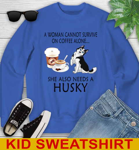 Women cannot survive on coffee alone she also need a HUSKY tshirt 100