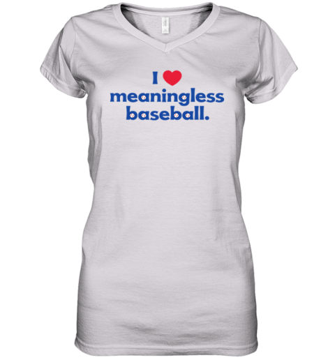 I Love Meaningless Baseball Women's V-Neck T-Shirt