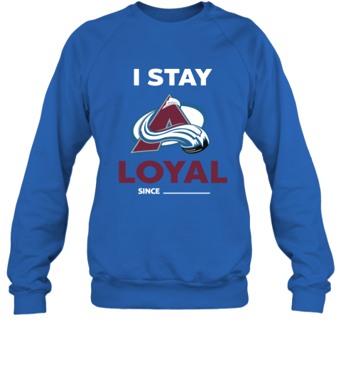 Colorado Avalanche I Stay Loyal Since Personalized Sweatshirt