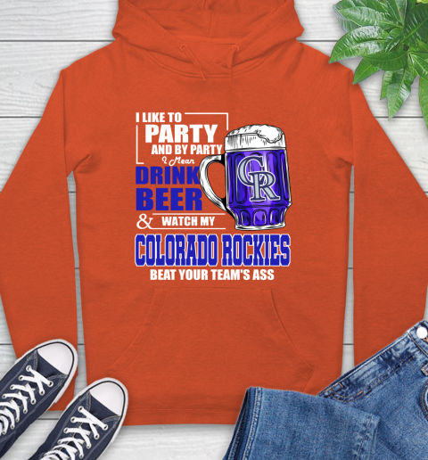 MLB I Like To Party And By Party I Mean Drink Beer And Watch My Colorado Rockies Beat Your Team's Ass Baseball Hoodie 4
