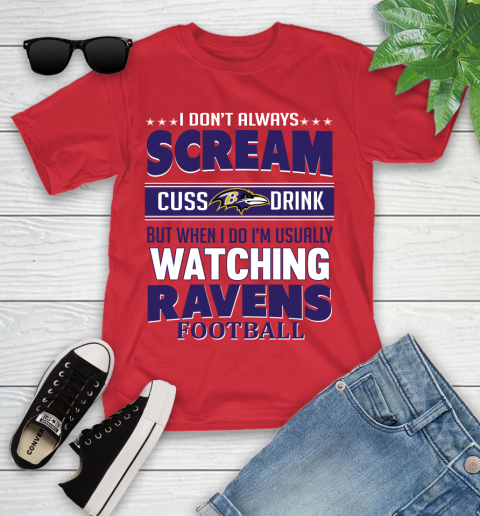 Baltimore Ravens NFL Football I Scream Cuss Drink When I'm Watching My Team Youth T-Shirt 13