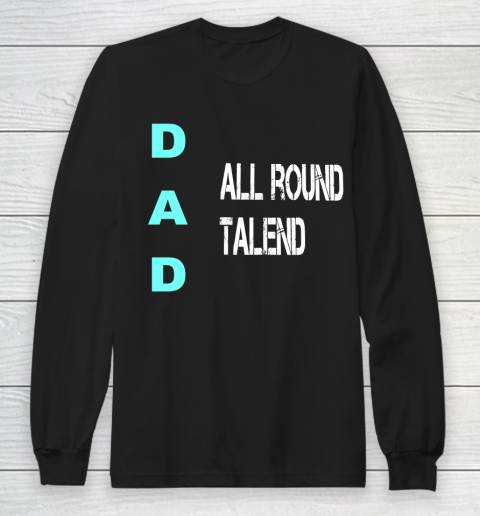 Father's Day Funny Gift Ideas Apparel  Dad All Round Talend, birthday dad, statement father T Shir Long Sleeve T-Shirt