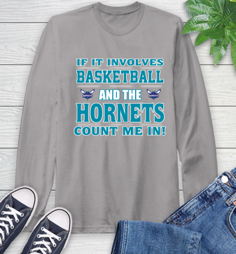 NBA If It Involves Basketball And Charlotte Hornets Count Me In Sports Long Sleeve T-Shirt 6