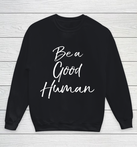 Cute Kindness Gift for Women Equality Quote Be a Good Human Youth Sweatshirt