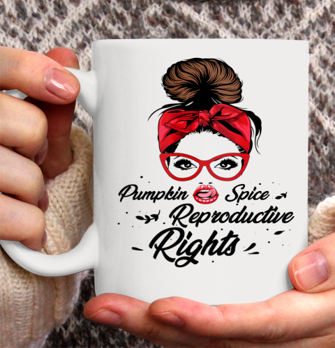Pumpkin Spice Reproductive Rights Pro Choice Feminist Rights Ceramic Mug 11oz