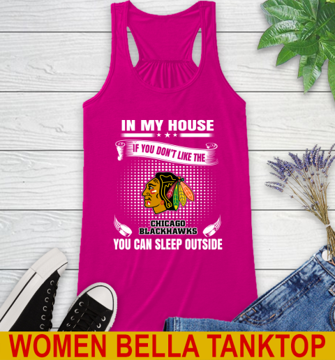 Chicago Blackhawks NHL Hockey In My House If You Don't Like The Blackhawks You Can Sleep Outside Shirt Racerback Tank - Image 7