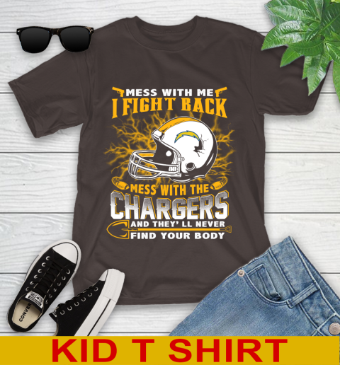 NFL Football San Diego Chargers Mess With Me I Fight Back Mess With My Team And They'll Never Find Your Body Shirt Youth T-Shirt 6