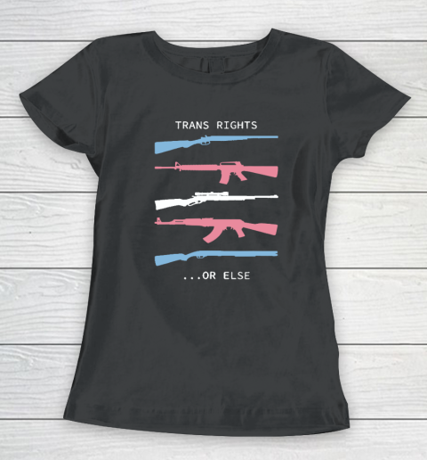 Trans Rights Or Else Women's T-Shirt