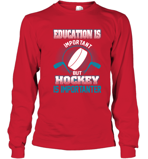 Education Is Important But Hockey Is Importanter Youth Long Sleeve 5