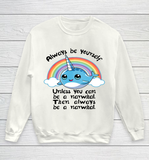 Always Be A Narwhal Unicorn T shirt Girls Kids Women Rainbow Youth Sweatshirt
