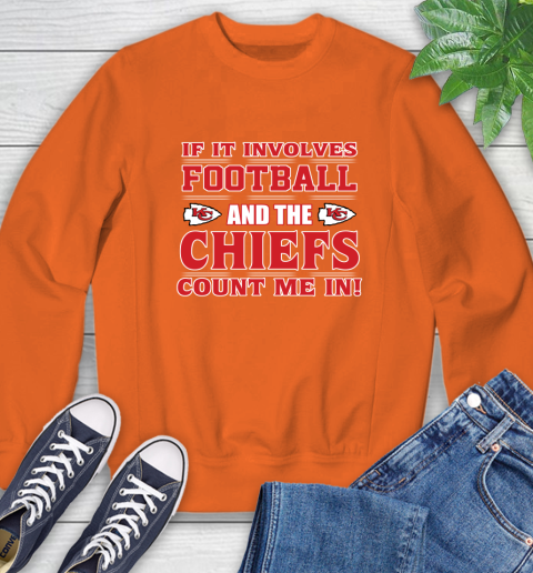 NFL If It Involves Football And The Kansas City Chiefs Count Me In Sports Sweatshirt 4