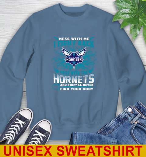 NBA Basketball Charlotte Hornets Mess With Me I Fight Back Mess With My Team And They'll Never Find Your Body Shirt Sweatshirt 10