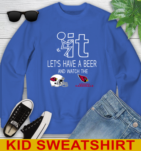Arizona Cardinals Football NFL Let's Have A Beer And Watch Your Team Sports Youth Sweatshirt 6