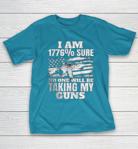 US Flag I m 1776 Sure No One Will Be Taking My Guns T-Shirt 7