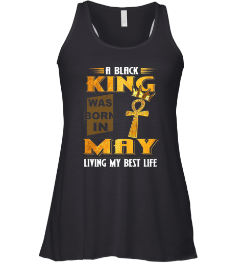A Black King Was Born In May Living My Best Life Racerback Tank