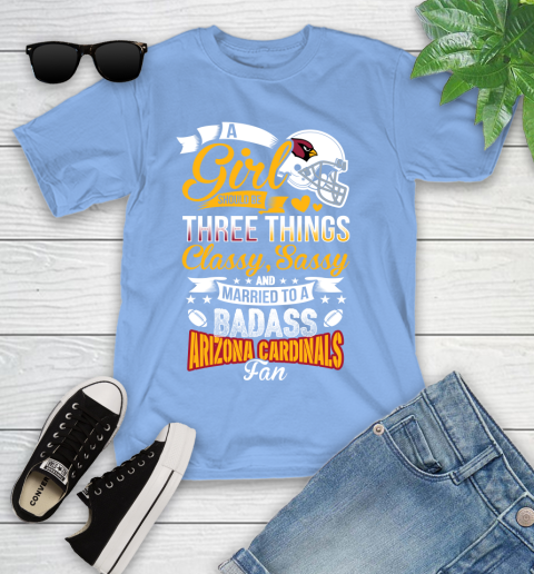 Arizona Cardinals NFL Football A Girl Should Be Three Things Classy Sassy And A Be Badass Fan Youth T-Shirt 15