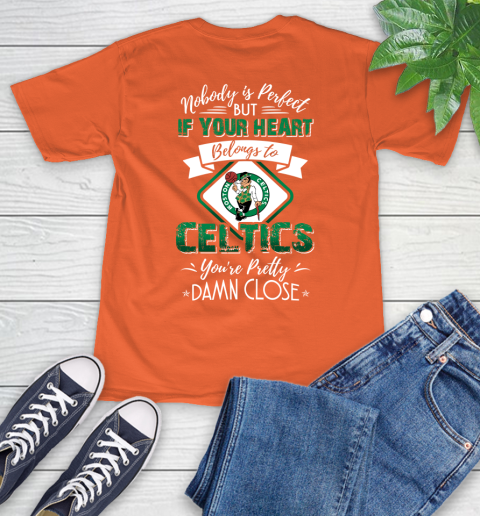 NBA Basketball Boston Celtics Nobody Is Perfect But If Your Heart Belongs To Celtics You're Pretty Damn Close Shirt T-Shirt 4