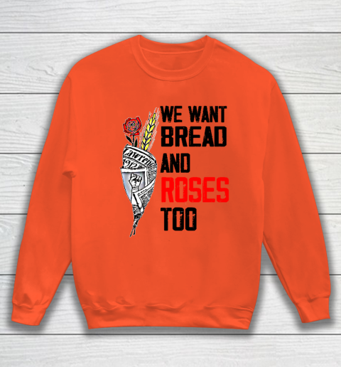 We Want Bread And Roses Too Shirts Sweatshirt 2