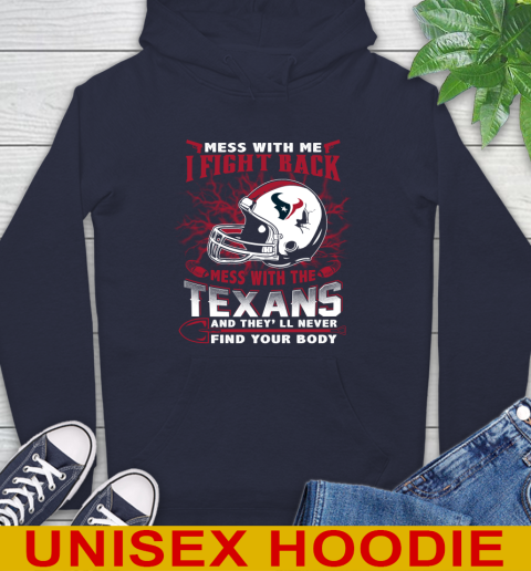 NFL Football Houston Texans Mess With Me I Fight Back Mess With My Team And They'll Never Find Your Body Shirt Hoodie 3