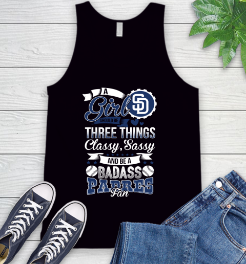 San Diego Padres MLB Baseball A Girl Should Be Three Things Classy Sassy And A Be Badass Fan Tank Top