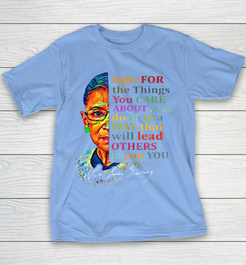 Awesome Ruth Bader Ginsburg Fight For The Things You Care Youth T-Shirt 8