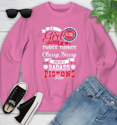 Detroit Pistons NBA A Girl Should Be Three Things Classy Sassy And A Be Badass Fan Youth Sweatshirt 6