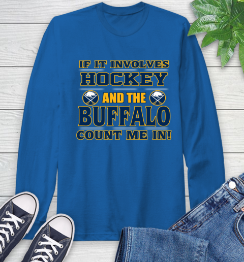NHL If It Involves Hockey And The Buffalo Sabres Count Me In Sports Long Sleeve T-Shirt 9