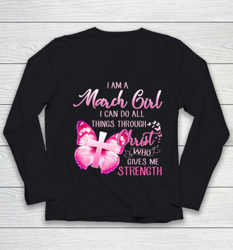 Im a March girl i can do all things through Christ Youth Long Sleeve