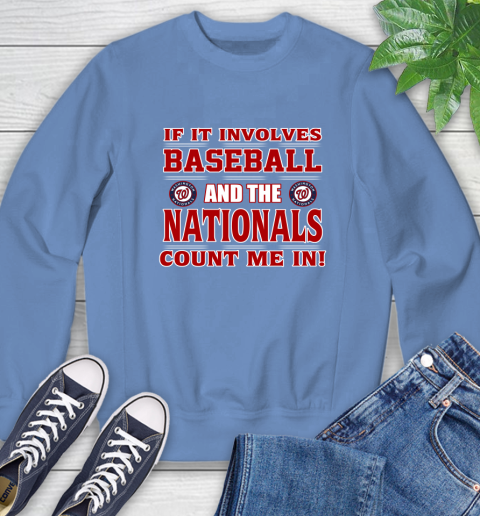 MLB If It Involves Baseball And Washington Nationals Count Me In Sports Sweatshirt 11
