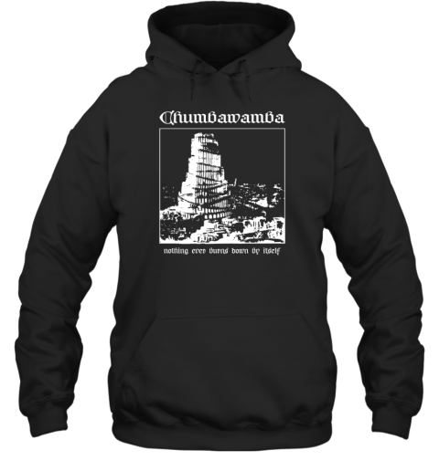 Chumbawamba Nothing Ever Burns Down By Itself Hoodie