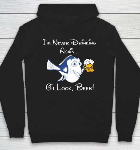 Beer Lover Funny Shirt Dory Fish I'm Never Drinking Again Oh Look Beer Hoodie