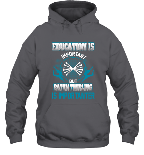 Education Is Important But Baton Twirling Is Importanter Hoodie 3