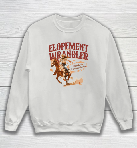 Cowgirl Elopement Wrangler All Behavior Is Communication Sweatshirt 3