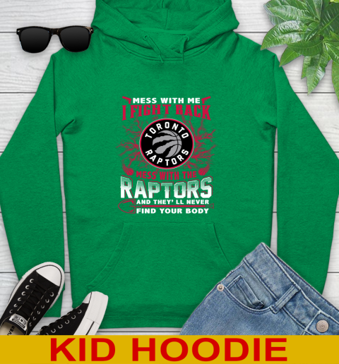 NBA Basketball Toronto Raptors Mess With Me I Fight Back Mess With My Team And They'll Never Find Your Body Shirt Youth Hoodie 8