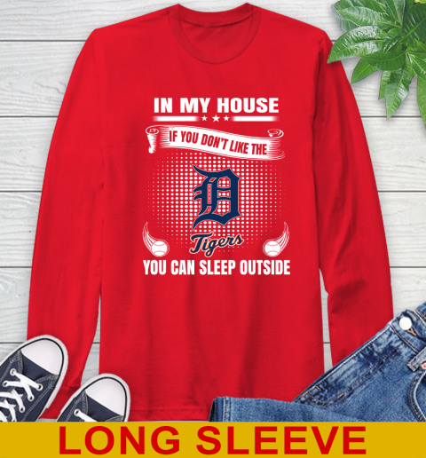 Detroit Tigers MLB Baseball In My House If You Don't Like The  Tigers You Can Sleep Outside Shirt Long Sleeve T-Shirt 12
