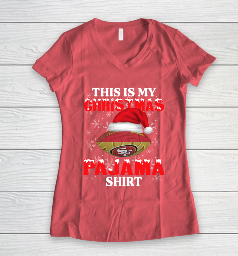 San Francisco 49ers This Is My Christmas Pajama Shirt NFL Women's V-Neck T-Shirt 4